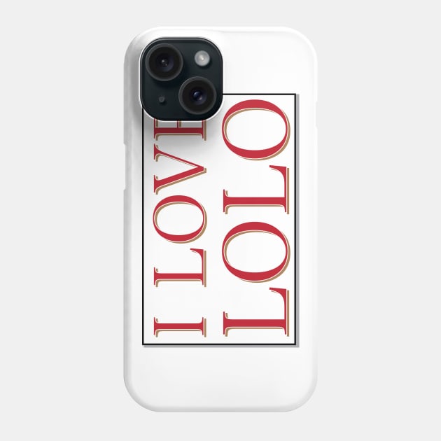 I LOVE LOLO Phone Case by Estudio3e