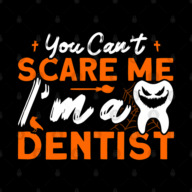 You Can't Scare Me Dentist Halloween Costume Dental Squad by Toeffishirts