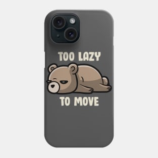 Too Lazy To Move - Funny Sleepy Bear Gift Phone Case
