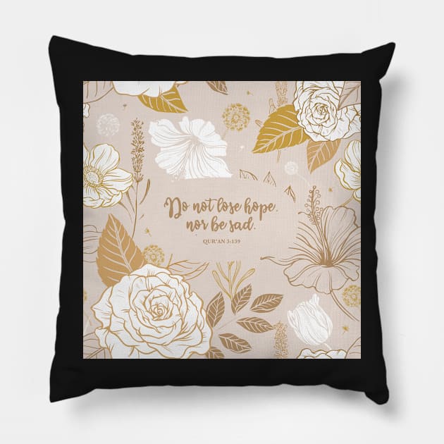 Do not lose hope, nor be sad. - Qur’an 3:139 Pillow by StudioCitrine