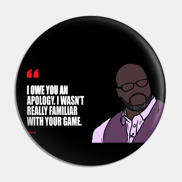 "I Owe You An Apology. I Wasn't Really Familiar With Your Game" Shaq