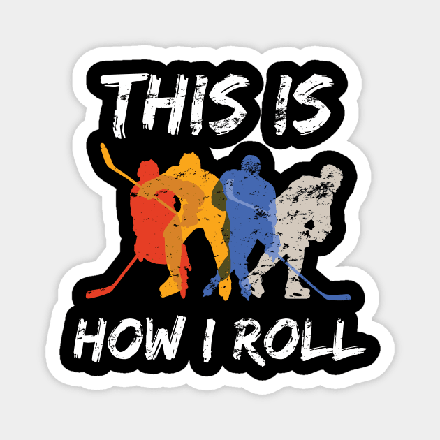 Hockey, This is How I Roll Hockey Funny Gift Lover Fans Distress Design Magnet by WPKs Design & Co