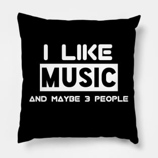 I Like Music And Maybe 3 People Pillow