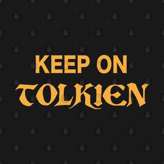 Keep On Tolkien FanArt Tribute Design by darklordpug