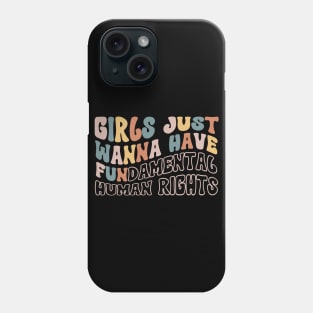 Girls Just Wanna Have Fundamental Human Rights Phone Case