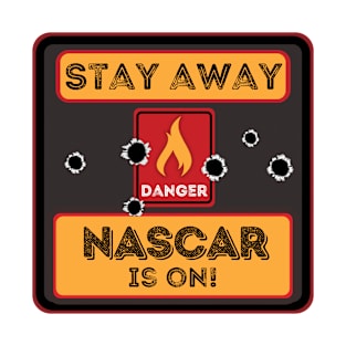 Stay away Nascar is on T-Shirt