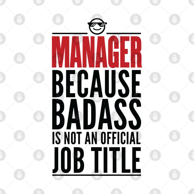 Manager Because Badass Is Not An Official Title by GraphicsGarageProject