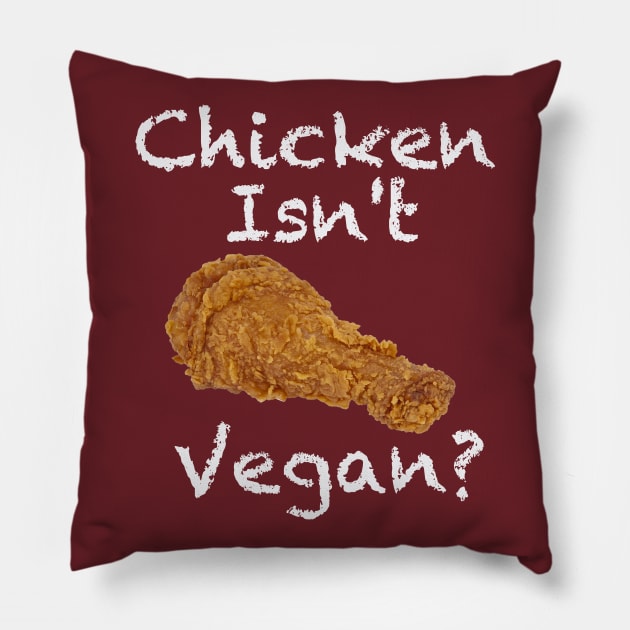 Chicken Isn't Vegan? Pillow by geekers25