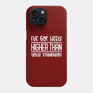 I've Got Heels Higher Than Your Standards Phone Case