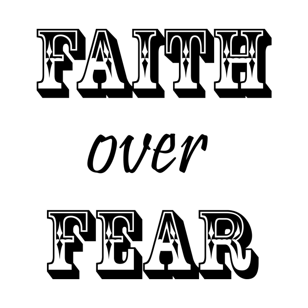 Faith Over Fear- Black by StylishTayla