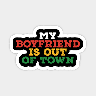 My-boyfriend-is-out-of-town Magnet