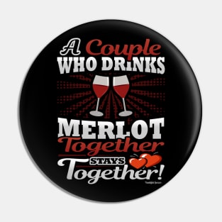 A Couple Who Drinks Merlot Together Stays Together Pin