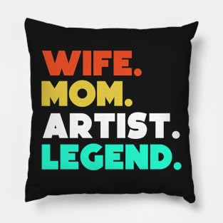 Wife.Mom.Artist.Legend. Pillow