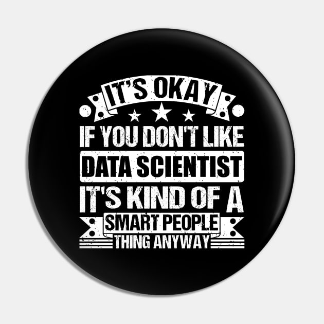 It's Okay If You Don't Like Data Scientist It's Kind Of A Smart People Thing Anyway Data Scientist Lover Pin by Benzii-shop 