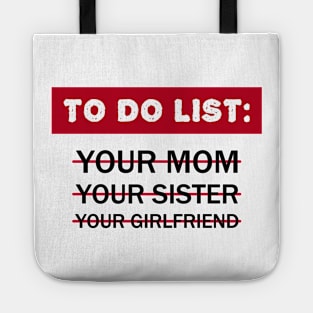 To Do List Your Mom Your Sister Your Girlfriend Tote