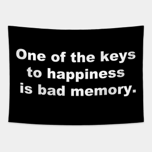 One of the keys to happiness is bad memory. Tapestry