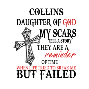 Collins Daughter of God My Scars Tell A Story They Are A Reminder Of Time When Life Tried To Break Me but Failed T-Shirt