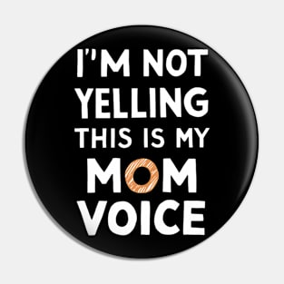 I'm not yelling this is my mom voice Pin