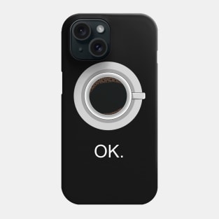 Ok coffe Phone Case