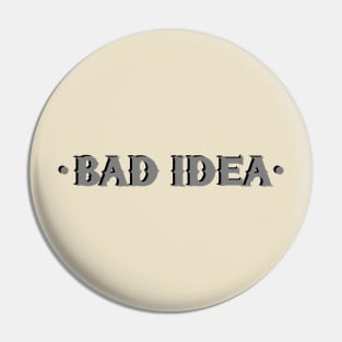 bad idea Pin