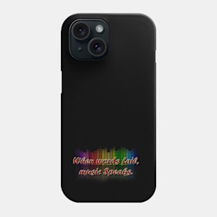 When words fail,music speaks Phone Case