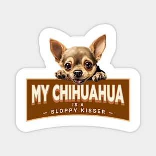 My Chihuahua is a Sloppy Kisser Magnet