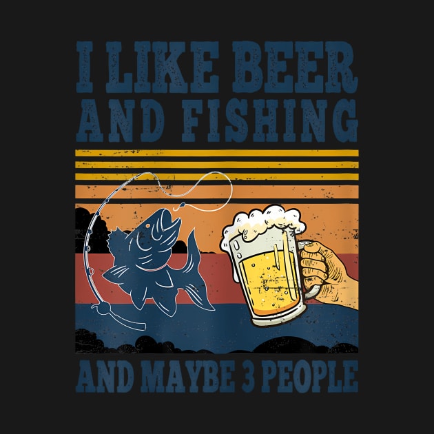 I Like Beer Fishing And Maybe 3 People Fisher by Scan me store