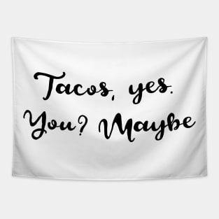 Tacos Yes. You. Maybe. Tapestry