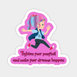 Tighten your ponytail and make your dreams happen Magnet