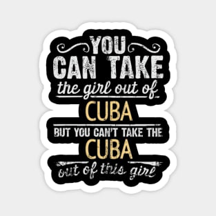 You Can Take The Girl Out Of Cuba But You Cant Take The Cuba Out Of The Girl Design - Gift for Cuban With Cuba Roots Magnet