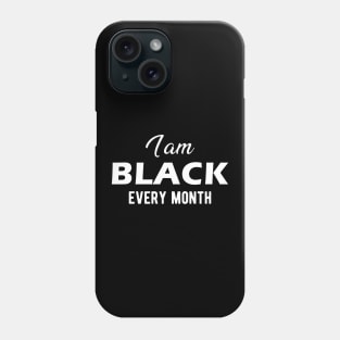 I am black every month Phone Case