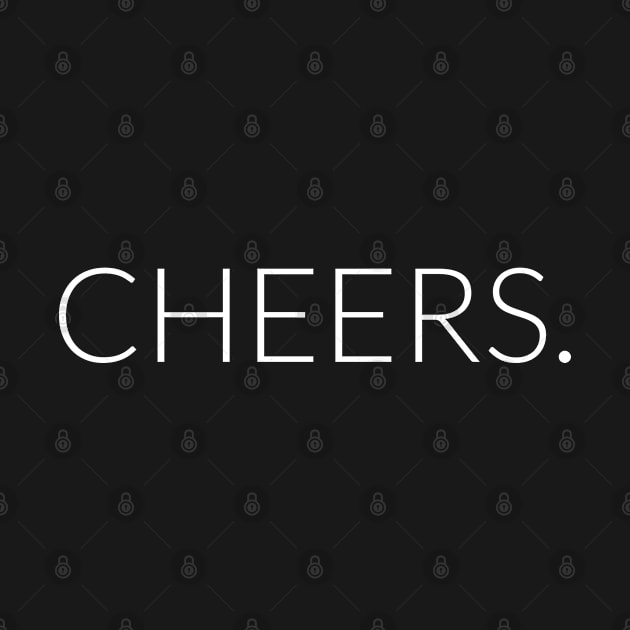 Cheers. by Batcat Apparel
