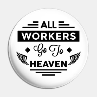 All Workers Go To Heaven Pin