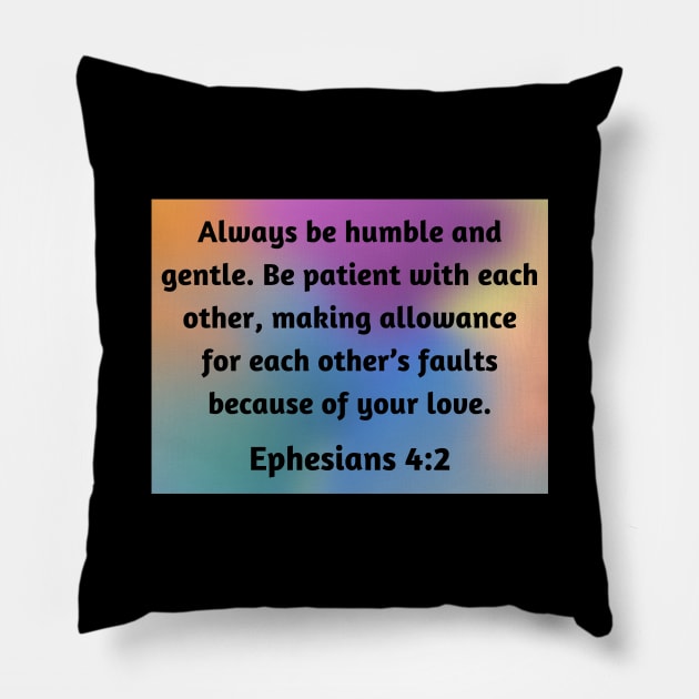 Bible Verse Ephesians 4:2 Pillow by Prayingwarrior