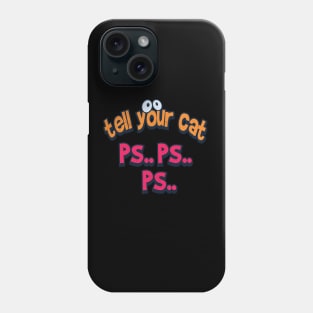 Tell your cat pspsps Phone Case