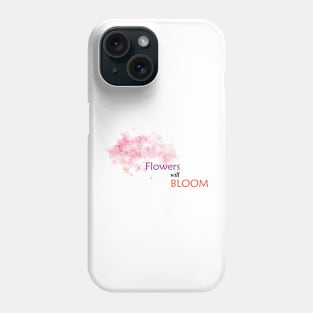 flowers will bloom Phone Case