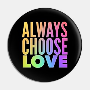 Always Choose Love Pin