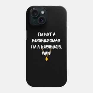 I'm not a businessman, I'm a business, man! Phone Case