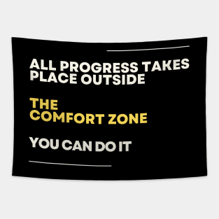 all progress takes place outside the comfort zone Tapestry