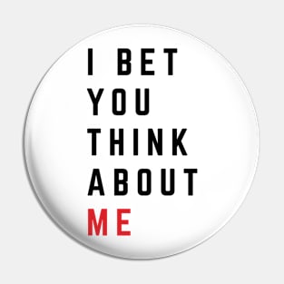 I Bet You Think About Me v2 Pin