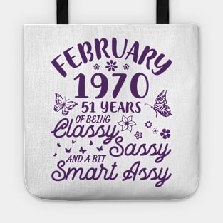 Born In February 1970 Happy Birthday 51 Years Of Being Classy Sassy And A Bit Smart Assy To Me You Tote