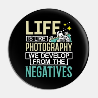 Life Is Like Photography We Develop From The Negatives Pin