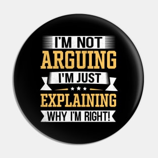 I'm Not Arguing I'm Just Explaining Why I'm Right Pin