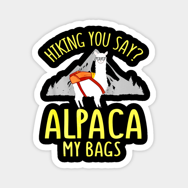 Fathers Day Gift Hiking Alpaca Pun Shirt Alpaca My Bags Magnet by Jipan