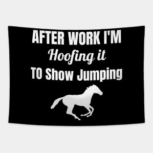 After Work I'm Hoofing it to Show Jumping Tapestry