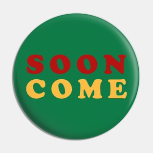 Soon Come Pin