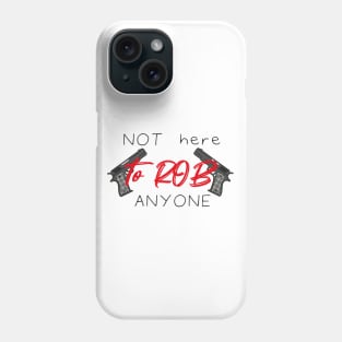 Not Here To Rob Anyone Simple Funny Quote With Guns Graphic illustration Phone Case