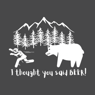 I thought you said BEER! T-Shirt