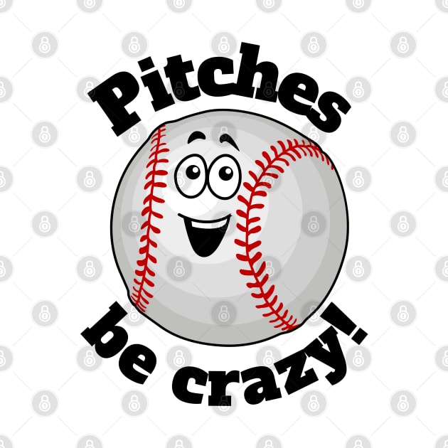 Pitches Be Crazy Baseball Guy by Statewear