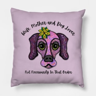 Wife, Mother and Dog Lover Not Necessarily In That Order Pillow